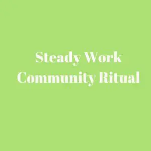 A green background with the words steady work community ritual.
