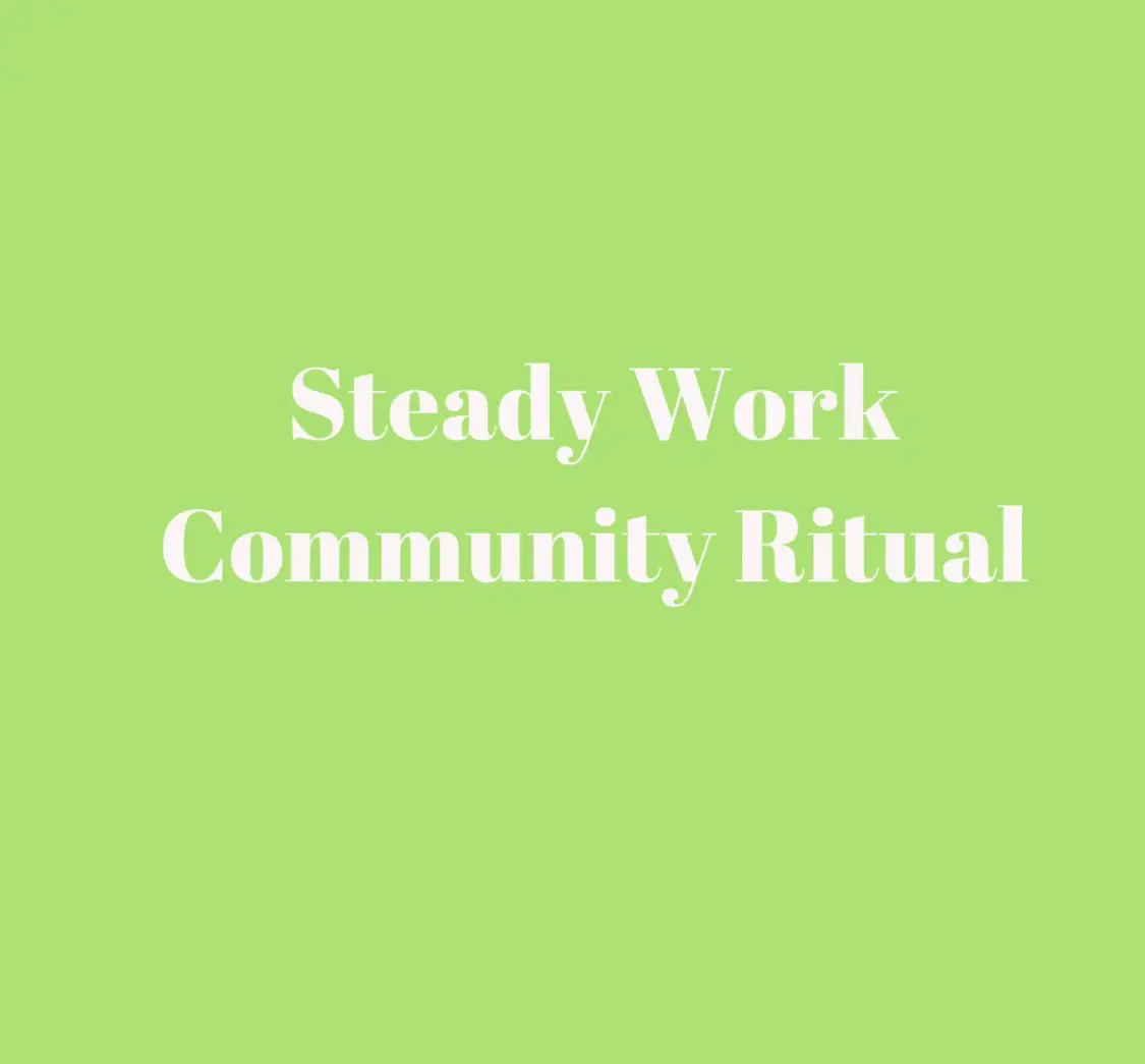 A green background with the words steady work community ritual. A green background with the words steady work community ritual.
