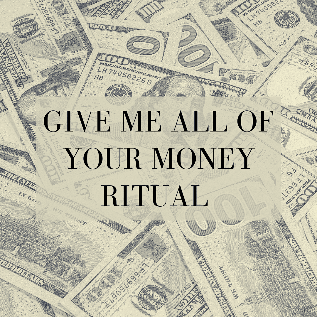 A pile of money with the words give me all of your money ritual written on it. A pile of money with the words give me all of your money ritual written on it.