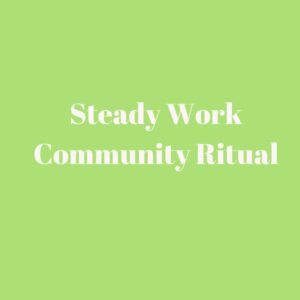 A green background with the words steady work community ritual.