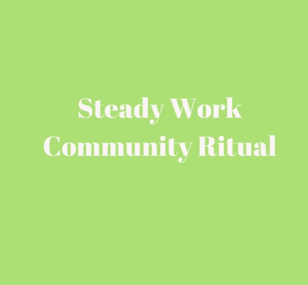 A green background with the words steady work community ritual.