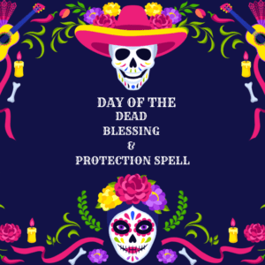 A day of the dead blessing and protection spell