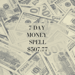 7 Day Money Spell with $507.77 on dollar bills.